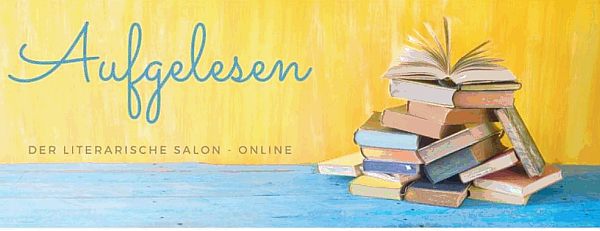 Bücherstapel und Schriftzug Aufgelesen - Der literarische Salon online